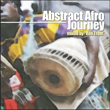 Abstract Afro Journey By Ron Trent by Various Artists - album cover
