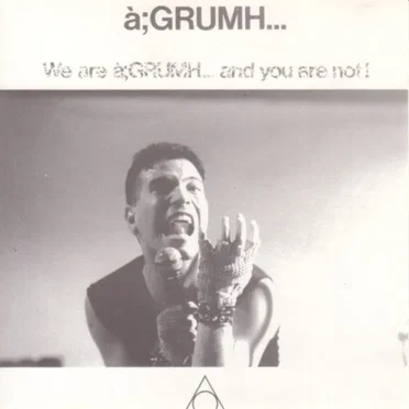 We Are à;GRUMH... and You Are Not!