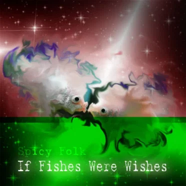If Fishes Were Wishes by Spicy Folk - album cover