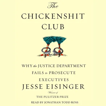 The Chickenshit Club: Why the Justice Department Fails to Prosecute Executives by Jesse Eisinger - album cover
