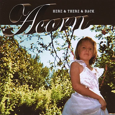 Here & There & Back by Acorn - album cover