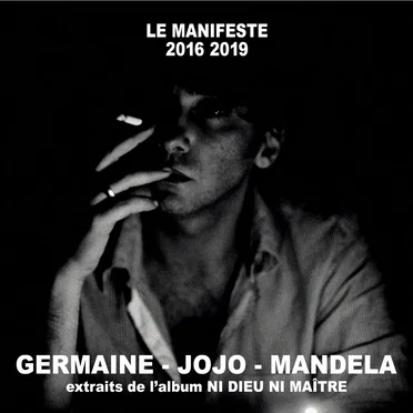 Germaine, Jojo, Mandela (Extraits de l’album “Le Manifeste 2016 2019 Ni dieu ni maître”)