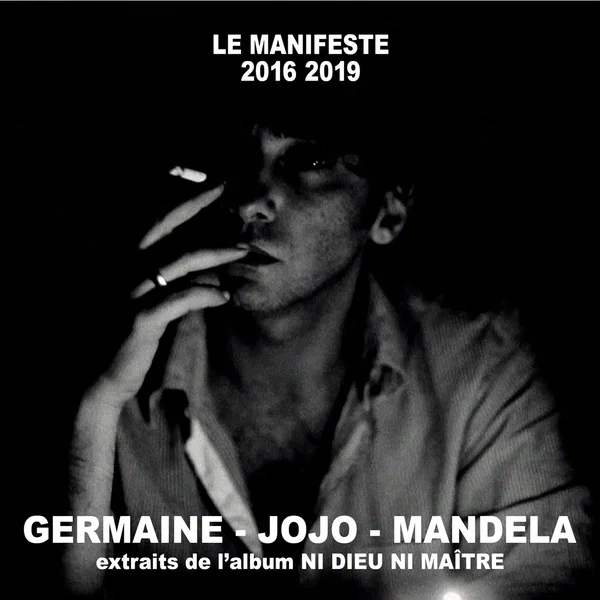 Germaine, Jojo, Mandela (Extraits de l’album “Le Manifeste 2016 2019 Ni dieu ni maître”)