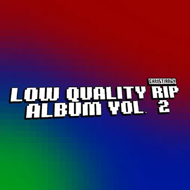 Christian64’s Low Quality Rip Album, Vol. 2