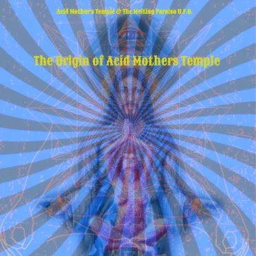 Acid Mother’s Temple & The Melting Paraiso U.F.O.