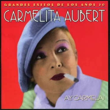 Grandes exitos de los años 30: Ay, Carmela!