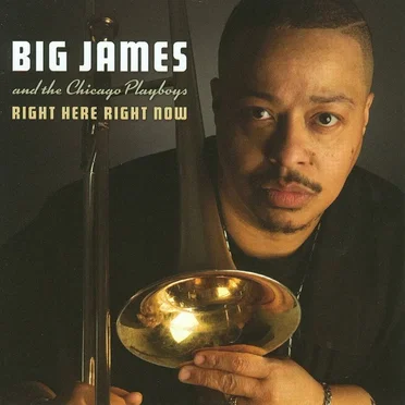 Right Here Right Now by Big James & the Chicago Playboys - album cover