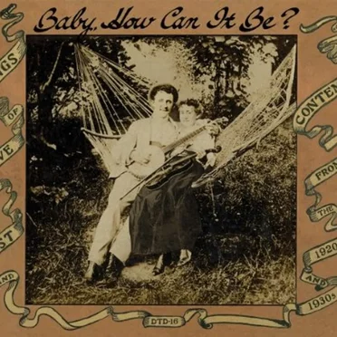 Baby, How Can It Be?: Songs of Love, Lust and Contempt from the 1920s and 1930s by Various Artists - album cover
