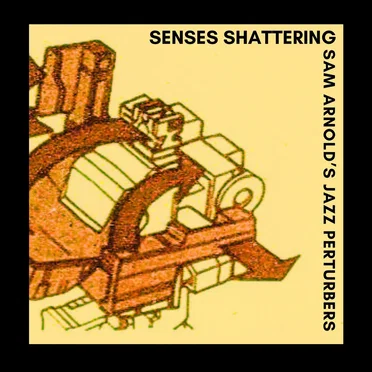 Senses Shattering by Sam Arnold's Jazz Perturbers - album cover