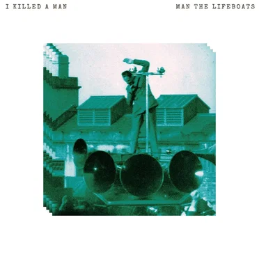 I Killed a Man by Man the Lifeboats - album cover