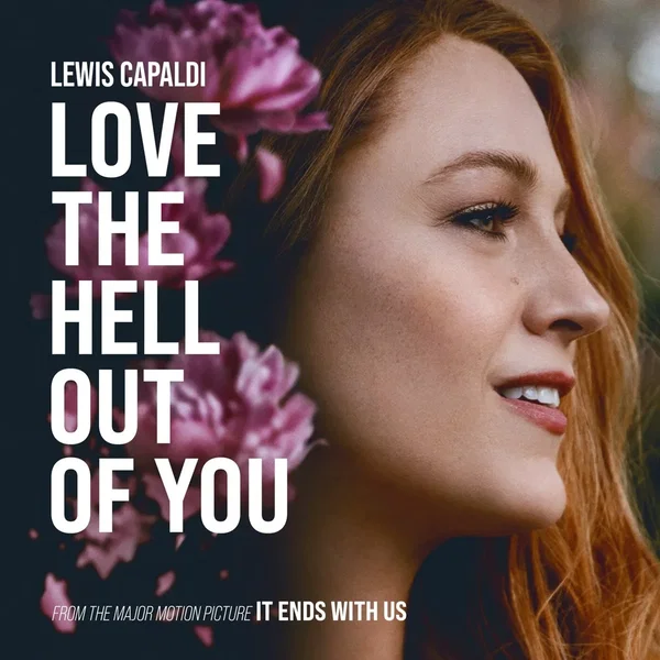 Love the Hell Out of You (from the motion picture ’It Ends with Us’)