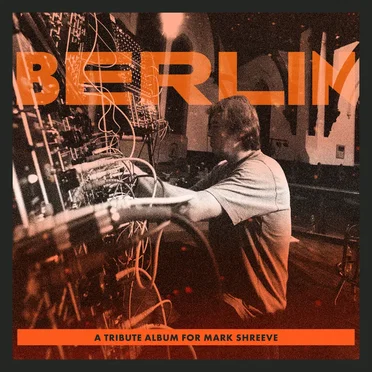BERLIN - A Tribute Album for Mark Shreeve by Various Artists - album cover