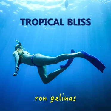 Tropical Bliss by Ron Gelinas - album cover
