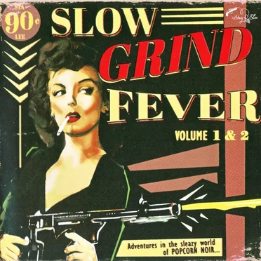 Slow Grind Fever. Volume 1 & 2: Adventures In The Sleazy World Of Popcorn Noir... by Various Artists - album cover