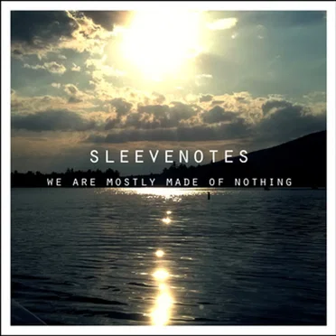 We Are Mostly Made of Nothing by Sleevenotes - album cover