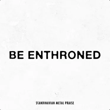 Be Enthroned by Scandinavian Metal Praise - album cover