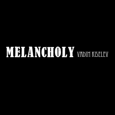 Melancholy by Vadim Kiselev - album cover