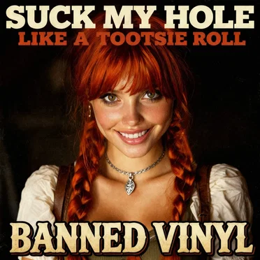 Suck My Hole Like a Tootsie Roll