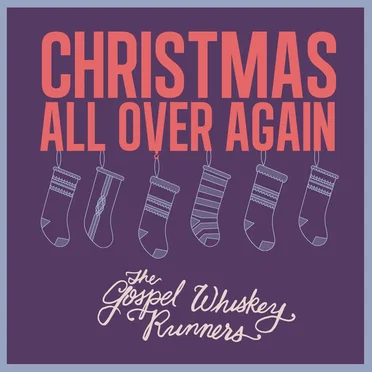 Christmas All Over Again by The Gospel Whiskey Runners - album cover