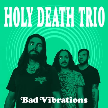 Bad Vibrations by Holy Death Trio - album cover