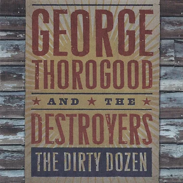 The Dirty Dozen by George Thorogood & the Destroyers - album cover