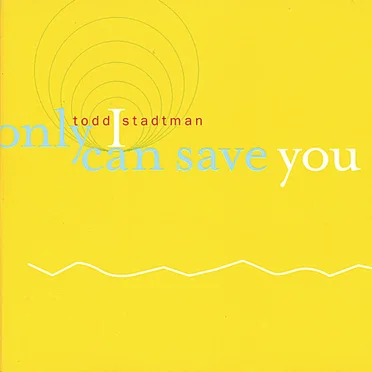 Only I Can Save You by Todd Stadtman - album cover