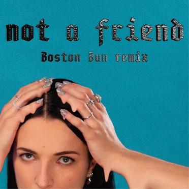 Not A Friend (Boston Bun remix)