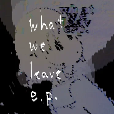 what we leave e.p. by ex. happyender girl - album cover