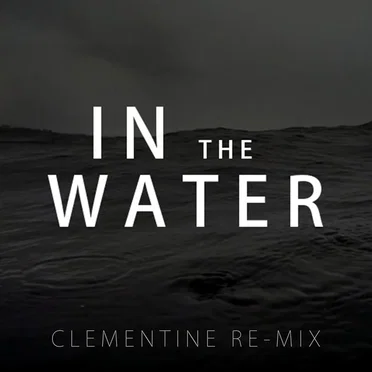 In The Water (Clementine Re-mix)