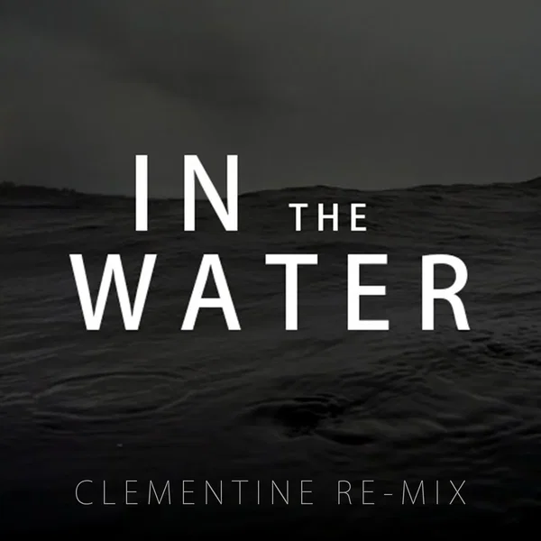 In The Water (Clementine Re-mix)