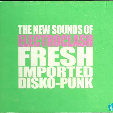The New Sounds of Electroclash Fresh Imported Disco-Punk by Various Artists - album cover
