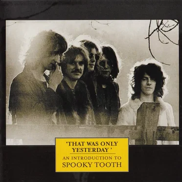 That Was Only Yesterday: An Introduction to Spooky Tooth