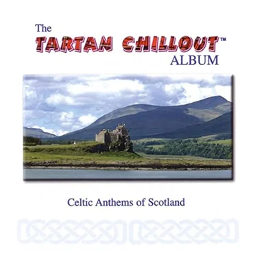 The Tartan Chillout Album: Celtic Anthems of Scotland by Various Artists - album cover