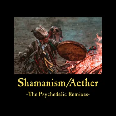 Shamanism/Aether (The Psychedelic Remixes)