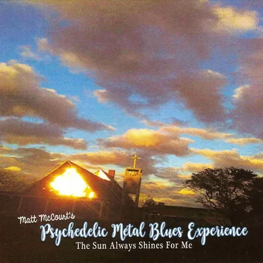 The Sun Always Shines For Me by Matt McCourt's Psychedelic Metal Blues Experience - album cover