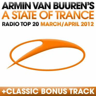 A State of Trance Radio Top 20 – March/April 2012 (Including Classic Bonus Track)
