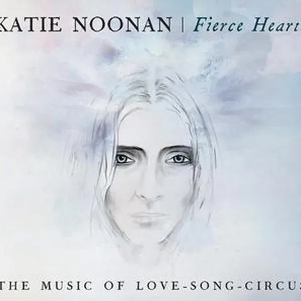 Fierce Hearts: The Music of Love-Song-Circus