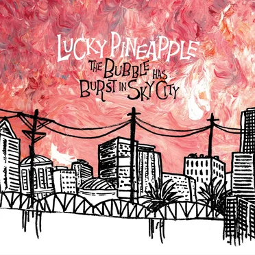 The Bubble Has Burst in Sky City by Lucky Pineapple - album cover