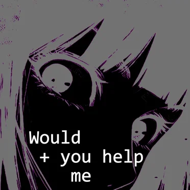 Would You Help Me