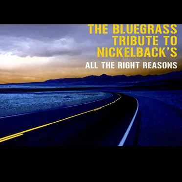The Bluegrass Tribute to Nickelback’s “All the Right Reasons”