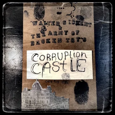 CORRUPTION CASTLE by Walter Sickert & The Army of Broken Toys - album cover