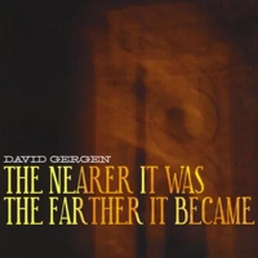 The Nearer It Was....The Farther It Became by David Gergen - album cover