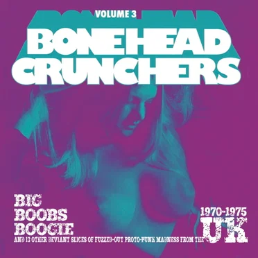 Bonehead Crunchers, Volume 3: Big Boobs Boogie and 13 other deviant slices of fuzzed-out proto-punk madness from the UK 1970-1975 by Various Artists - album cover