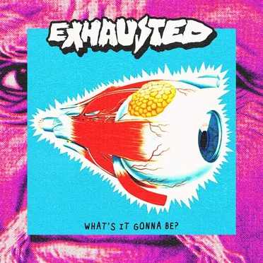 What's It Gonna Be? by Exhausted - album cover