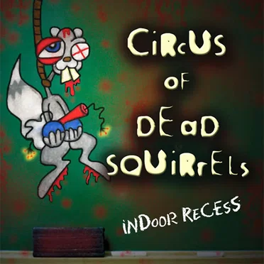 Indoor Recess by Circus of Dead Squirrels - album cover