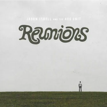 Reunions by Jason Isbell and the 400 Unit - album cover
