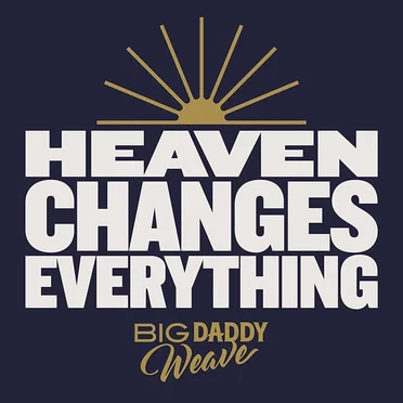 Heaven Changes Everything by Big Daddy Weave - album cover