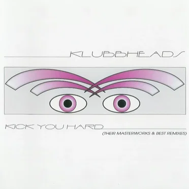 Kick You Hard (Their Masterworks & Best Remixes)