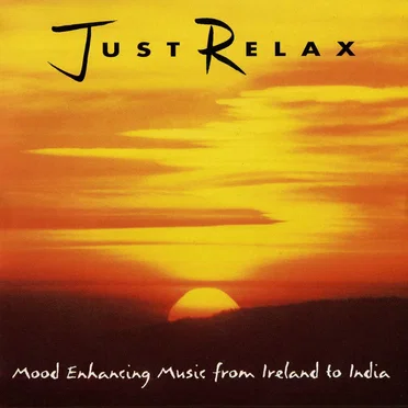 Just Relax: Mood Enhancing Music From Ireland to India by Various Artists - album cover