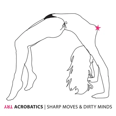 Sharp Moves & Dirty Minds by Try Acrobatics - album cover